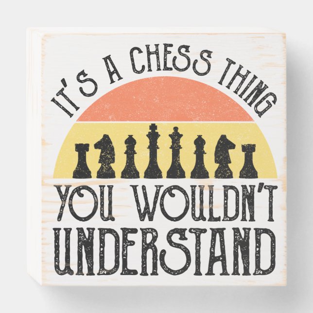 It's A Chess Thing - You Wouldn't Understand Wooden Box Sign (Front Horizontal)