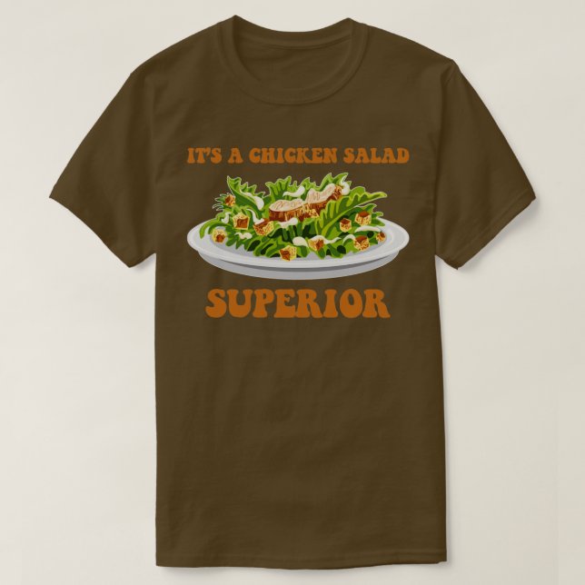 Its A Chicken Salad Superior  T-Shirt (Design Front)