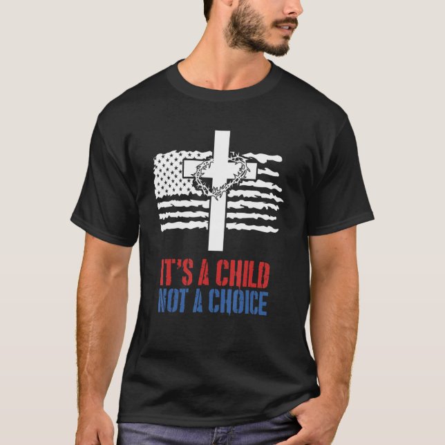 It's A Child Not A Choice American Flag Jesus Cros T-Shirt (Front)