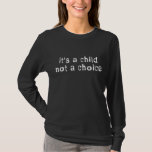 It&#39;s A Child Not A Choice Pro-life T-Shirt