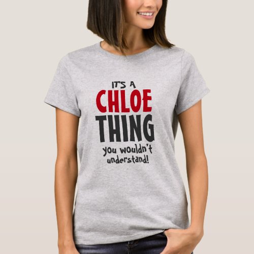 Its a Chloe thing you wouldnt understand T_Shirt
