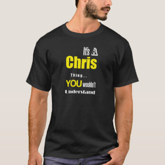 It's a Chris thing you wouldn't understand T-Shirt