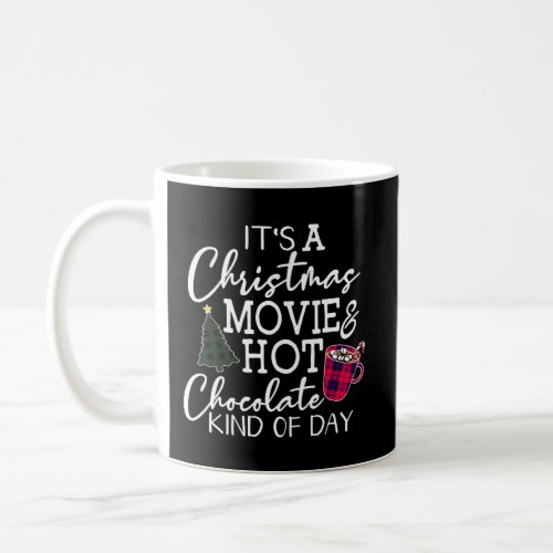 ItS A Christmas Movie Hot Chocolate Kind Of Day Coffee Mug