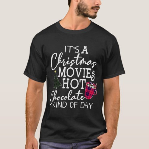 ItS A Christmas Movie Hot Chocolate Kind Of Day T_Shirt