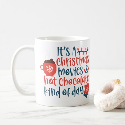 Its a Christmas Movies and Hot Chocolate Day Coff Coffee Mug