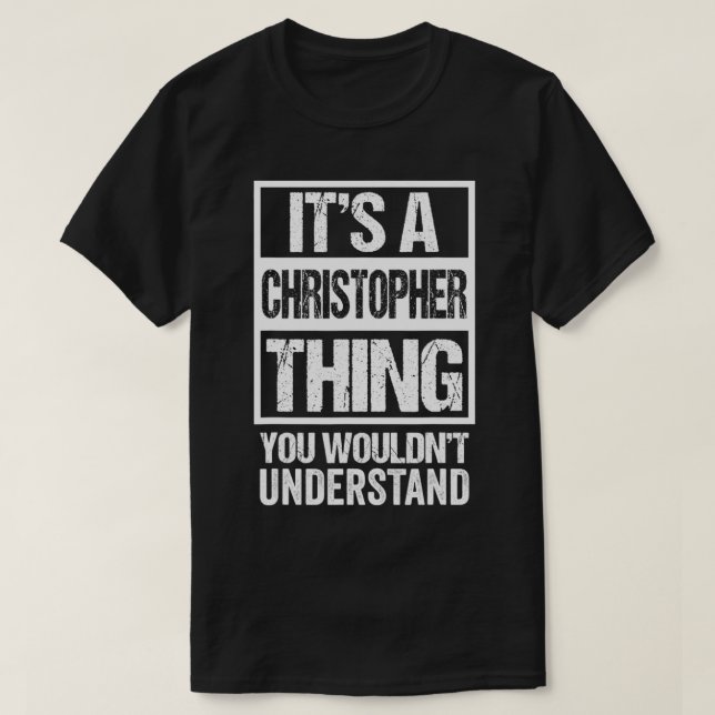 It's A Christopher Thing You Wouldn't Understand F T-Shirt (Design Front)