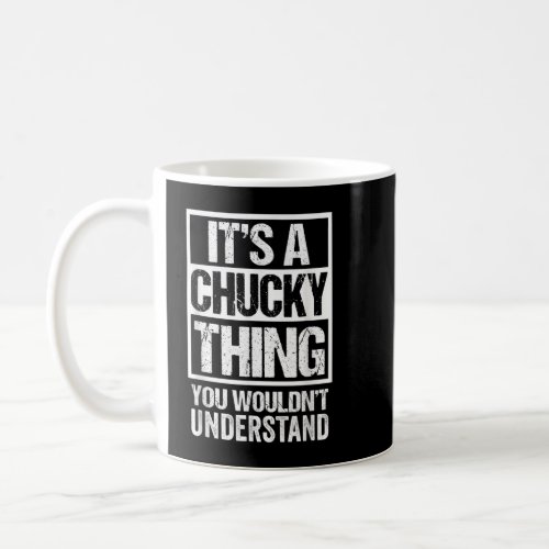 Its A Chucky Thing You Wouldnt Understand First  Coffee Mug