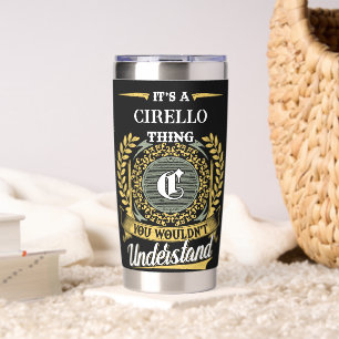 It's a CIRELLO Thing You Wouldn't Understand Insulated Tumbler