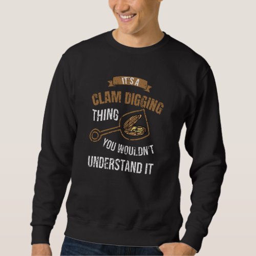 Its A Clam Digging Thing You Wouldnt Understand Sweatshirt