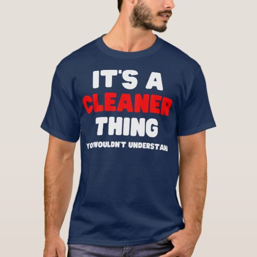 Its A Cleaner You Wouldnt Understand T_Shirt