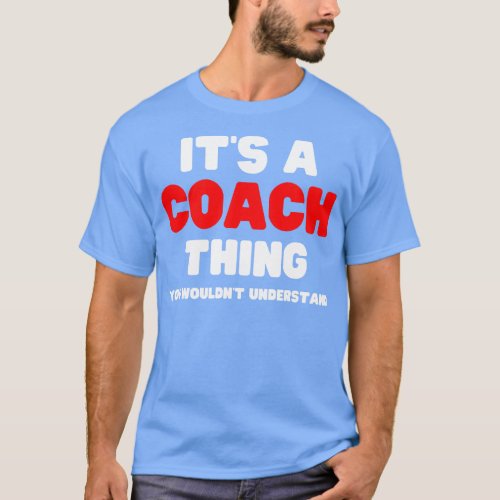 Its A Coach You Wouldnt Understand T_Shirt