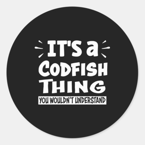 ItS A Codfish Thing You WouldnT Understand Anina Classic Round Sticker