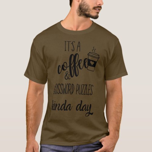 its a coffee and crossword puzzles kinda day T_Shirt