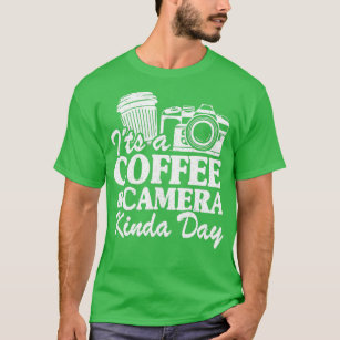 Its A Coffee  Camera Kinda Day Funny Photography   T-Shirt