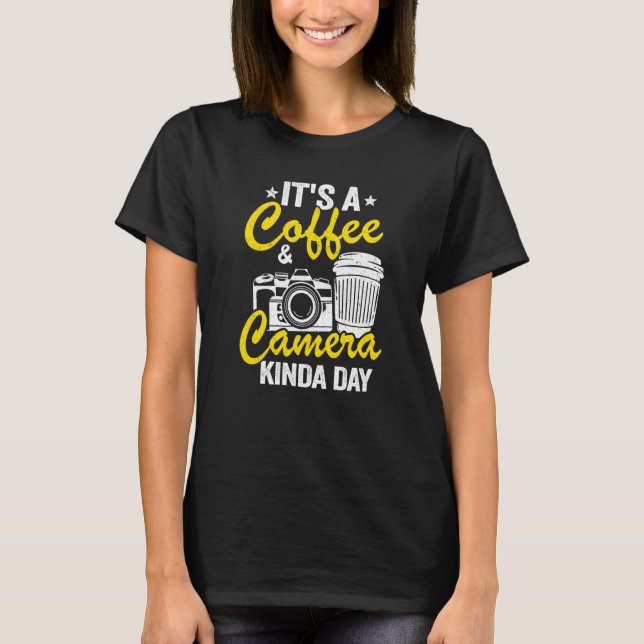 It's A Coffee & Camera Kinda Day  Photography T-Shirt (Front)