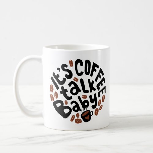 ITS A COFFEE TALK BABY COFFEE MUG