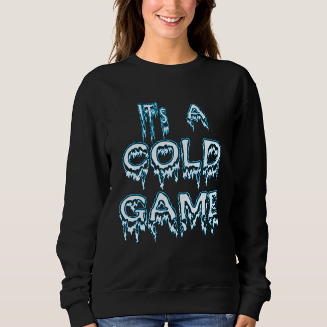 It's A Cold Game Hip Hop Quote Sweatshirt (Front)