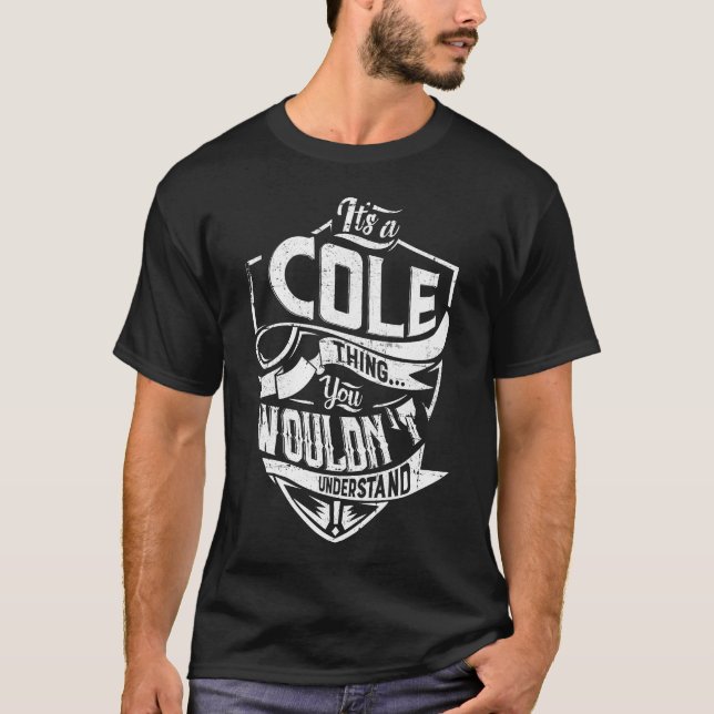 It's a COLE thing, You wouldn't understand T-Shirt (Front)