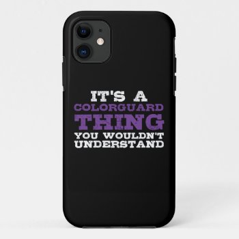 It's A Colorguard Thing Iphone 11 Case by marchingbandstuff at Zazzle
