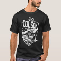 It's a COLSON thing, You wouldn't understand T-Shirt