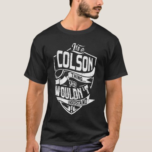 Its a COLSON thing You wouldnt understand T_Shirt