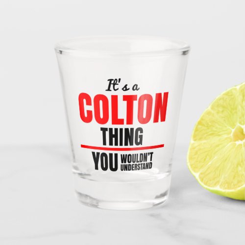 Its a Colton thing you wouldnt understand Shot Glass