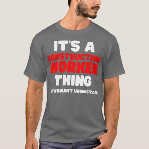 Its A Construction Worker You Wouldnt Understand T_Shirt