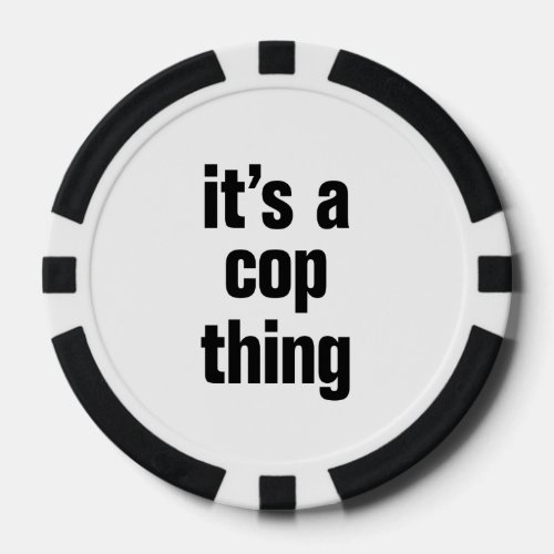 its a cop thing poker chips