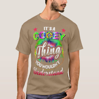 It's A Corey Thing - Tie Dye Corey Name T-shirt541 T-Shirt