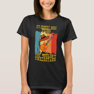 Its A Country Music Thing You Wouldnt Understand T-Shirt
