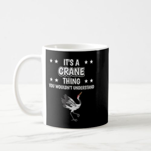 Its a Crane Thing Funny Quote Bird Cranes Coffee Mug