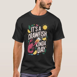 It's A CrawFish Kinda Day Crawfish Funny Louisiana T-Shirt