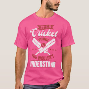 It'S A Cricket Thing You Wouldn'T Understand Crick T-Shirt