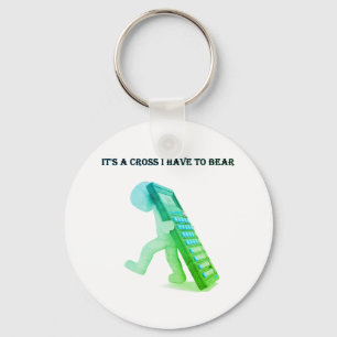 "It's A Cross I Have To Bear" Keychain
