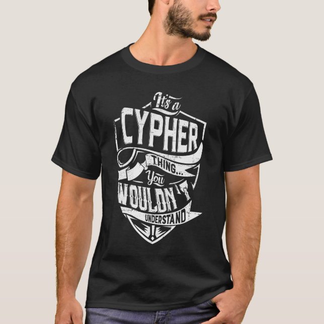 It's a CYPHER thing, You wouldn't understand T-Shirt (Front)