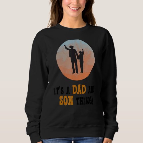 Its a Dad and Son Thing Fathers Day Family Son D Sweatshirt