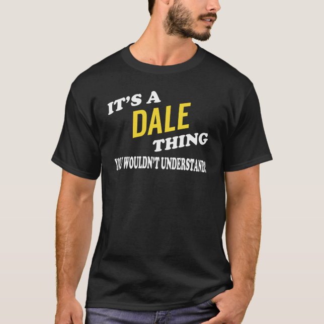 It's a DALE Thing You Wouldn't Understand T-Shirt (Front)