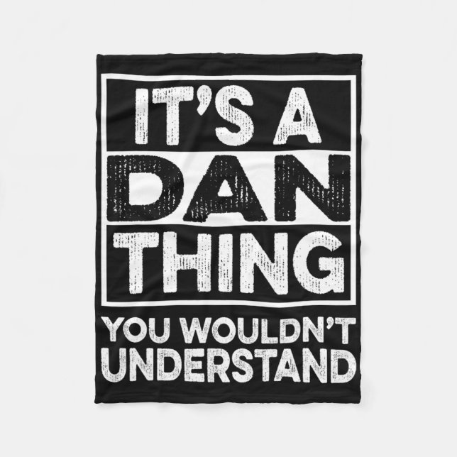 It's A Dan Thing You Wouldn't Understand Dan Funny Fleece Blanket (Front)