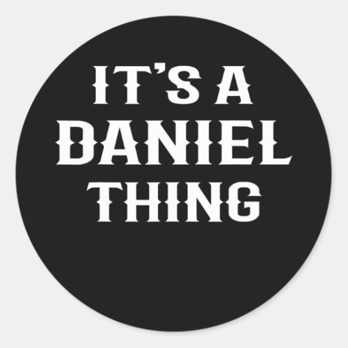 Its A Daniel Thing funny men boy baby name idea Classic Round Sticker