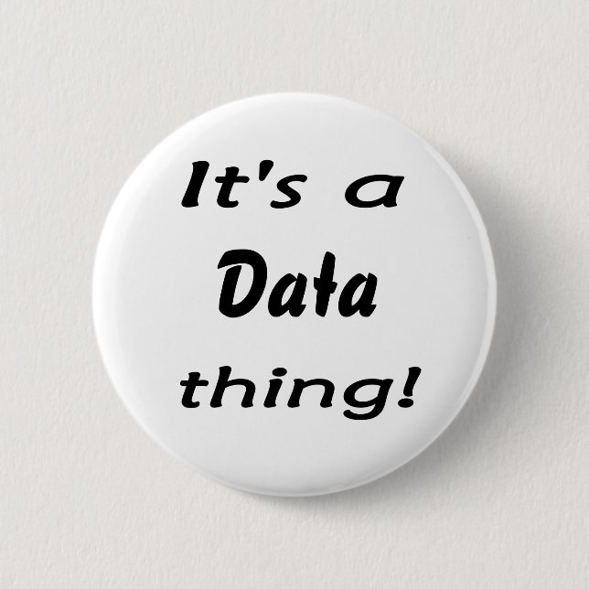 It's a data thing! pinback button (Front)