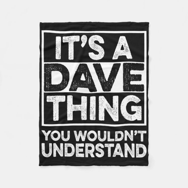 It's A Dave Thing You Wouldn't Understand Dave Chr Fleece Blanket (Front)