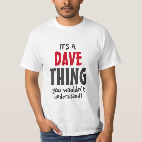Its a Dave thing you wouldnt understand T_Shirt