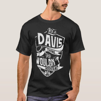 It's a DAVIS thing, You wouldn't understand T-Shirt