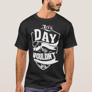 It's A Day Thing T-Shirt