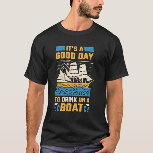 ItS A Day To Drink On A Boat Boating T_Shirt