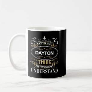It's A Dayton Thing You Wouldn't Understand Coffee Mug