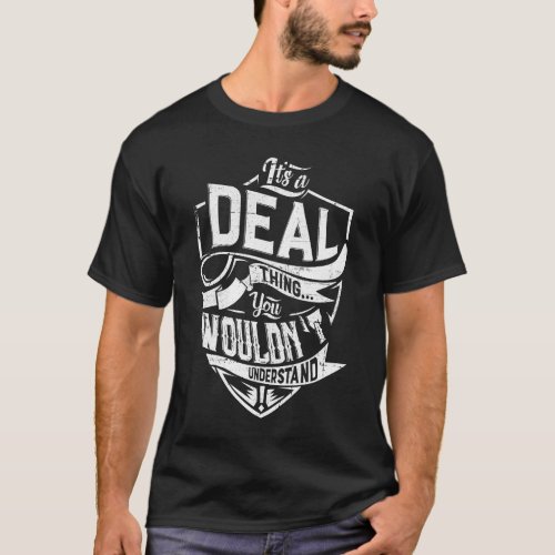 Its a DEAL thing You wouldnt understand T_Shirt