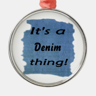 It's a denim thing! metal ornament