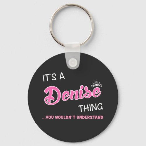 Its a Denise thing you wouldnt understand Keychain