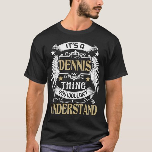 Its A DENNIS Thing You Wouldnt Understand Name T_Shirt